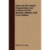 Notes On The Social Organization And Customs Of The Mandan, Hidatsa, And Crow Indians - Paperback