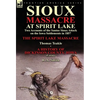 Sioux Massacre at Spirit Lake: Two Accounts of the Santee Sioux Attack on the Iowa Settlements in 1857-The Spirit Lake Massacre by Thomas Teakle & a - Hardcover