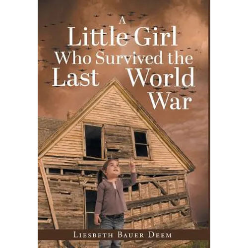 A Little Girl Who Survived the Last World War - Hardcover