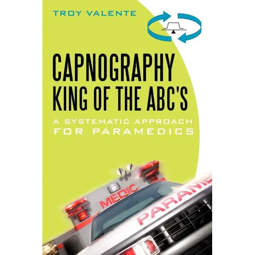 Capnography, King of the ABC's: A Systematic Approach for Paramedics - Paperback