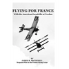 Flying For France: With the American Escadrille at Verdun - Paperback