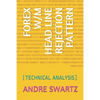 Forex W/M Head Line Rejection Pattern: (technical Analysis) - Paperback