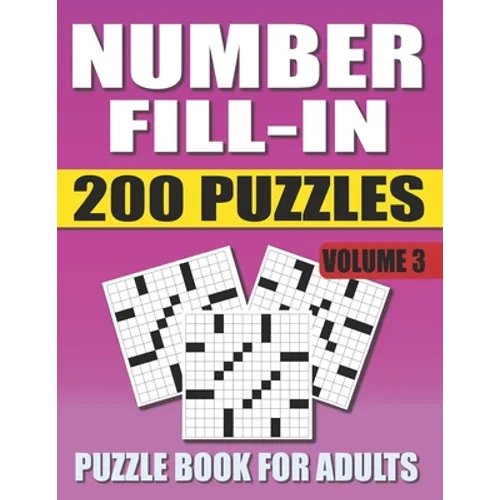 Number Fill In Puzzle Book For Adults (Volume 3): 200 Number Fill-Ins Puzzles And 12,000+ Numbers To Fill (Number Fill-In Puzzle Books for Adults) - Paperback