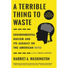 A Terrible Thing to Waste: Environmental Racism and Its Assault on the American Mind - Paperback