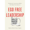 Ego Free Leadership: Ending the Unconscious Habits That Hijack Your Business - Hardcover