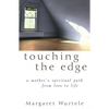 Touching the Edge: A Mother's Spiritual Journey from Loss to Life - Hardcover