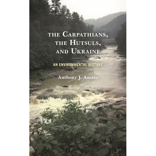Carpathians, the Hutsuls, and Ukraine: An Environmental History - Paperback