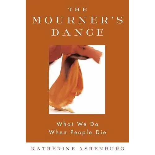 The Mourner's Dance: What We Do When People Die - Paperback