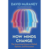How Minds Change: The Surprising Science of Belief, Opinion, and Persuasion - Hardcover