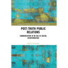 Post-Truth Public Relations: Communication in an Era of Digital Disinformation - Paperback