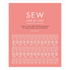 Sew Step by Step: How to Use Your Sewing Machine to Make, Mend, and Customize - Paperback