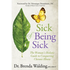 Sick of Being Sick: The Woman's Holistic Guide to Conquering Chronic Illness - Paperback