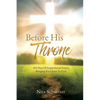 Before His Throne: 365 Days Of Inspirational Prayers, Bringing You Closer To God. - Paperback