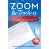 Zoom for Teachers: The Easy and Practical Guide to Effective Online Teaching. Prepare, Manage and Run your Virtual Classroom Smoothly with Zoom. - Paperback
