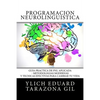Programación Neurolingüística: Guía Práctica de PNL APLICADA - Metodologías Modernas Y Técnicas Efectivas para Cambiar tu Vida - Paperback