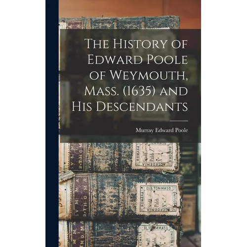 The History of Edward Poole of Weymouth, Mass. (1635) and his Descendants - Hardcover