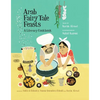 Arab Fairy Tale Feasts: A Literary Cookbook - Paperback
