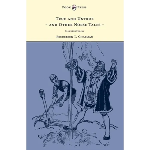 True and Untrue and Other Norse Tales - Illustrated by Frederick T. Chapman - Hardcover