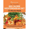 The Essential 800 Calorie Mediterranean Diet 15 Minute Meals: A Quick Start Guide To Weight Loss With Intermittent Fasting And Mediterranean Diet Bene - Paperback