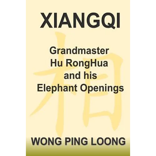 Xiangqi Grandmaster Hu Ronghua and His Elephant Openings - Paperback