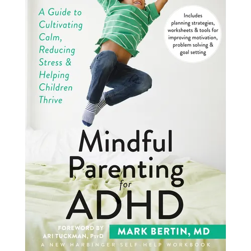 Mindful Parenting for ADHD: A Guide to Cultivating Calm, Reducing Stress, and Helping Children Thrive - Paperback