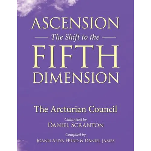 Ascension: The Shift to the Fifth Dimension: The Arcturian Council - Paperback