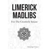 Limerick Madlibs: For the Creatively Insane: Refreshingly Volume 2 - Paperback