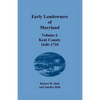 Early Landowners of Maryland, Volume 6: Kent County, 1640-1710 - Paperback