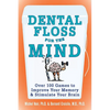 Dental Floss for the Mind: A Complete Program for Boosting Your Brain Power - Paperback