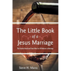 The Little Book of a Jesus Marriage: The Freshest Bread and Finest Wine for All Believers in Marriage - Paperback