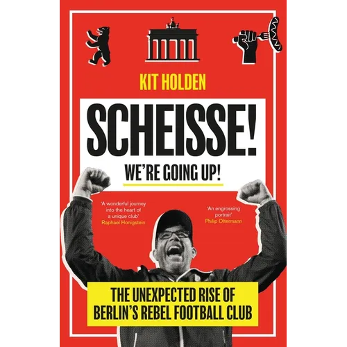 Scheisse! We're Going Up!: The Unexpected Rise of Berlin's Rebel Football Club - Paperback