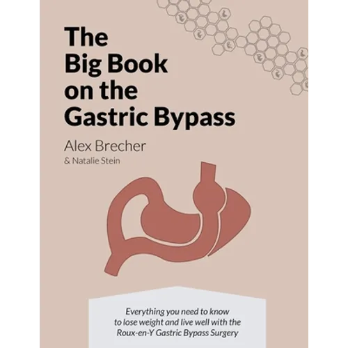 The BIG Book on the Gastric Bypass: Everything You Need To Know To Lose Weight and Live Well with the Roux-en-Y Gastric Bypass Surgery - Paperback