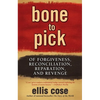 Bone to Pick: Of Forgiveness, Reconciliation, Reparation, and Revenge - Paperback