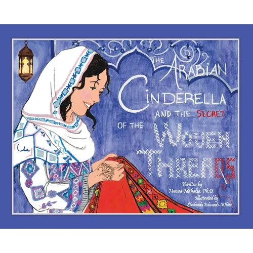 The Arabian Cinderella and the Secret of the Woven Threads - Hardcover