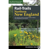 Rail-Trails Northern New England: The Definitive Guide to Multiuse Trails in Maine, New Hampshire, and Vermont - Paperback