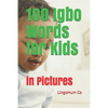 100 Igbo Words for Kids: in Pictures - Paperback
