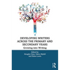 Developing Writers Across the Primary and Secondary Years: Growing Into Writing - Paperback