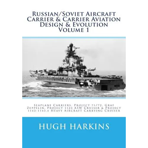 Russian/Soviet Aircraft Carrier & Carrier Aviation Design & Evolution Volume 1: Seaplane Carriers, Project 71/72, Graf Zeppelin, Project 1123 ASW Crui - Paperback