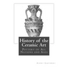 History of the Ceramic Art: Pottery of All Nations and Ages - Paperback