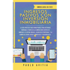 Ingresos Pasivos con Inversión Inmobiliaria En 2020: La Guía Práctica para Principiantes para Retirarse Temprano a través de la Compra-Venta rápida de - Paperback