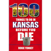 100 Things to Do in Kansas Before You Die - Paperback