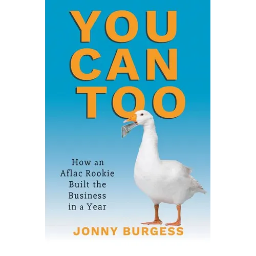 You Can Too: How an Aflac Rookie Built the Business in a Year - Paperback
