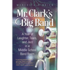 Mr. Clark's Big Band: A Year of Laughter, Tears, and Jazz in a Middle School Band Room - Paperback
