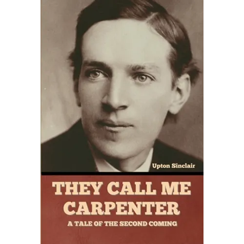 They Call Me Carpenter: A Tale of the Second Coming - Paperback