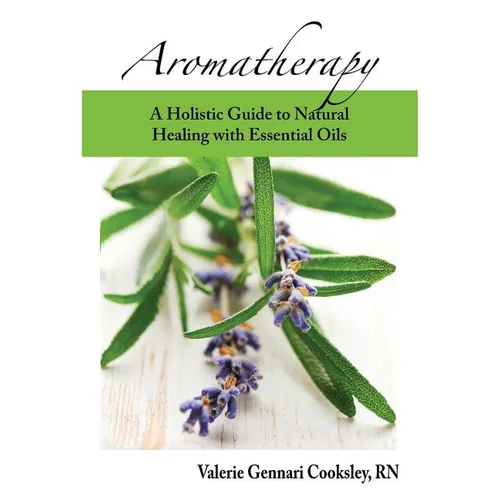 Aromatherapy: A Holistic Guide to Natural Healing with Essential Oils - Paperback