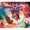 What If Bedtime Didn't Exist? - Hardcover