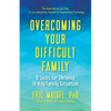 Overcoming Your Difficult Family: 8 Skills for Thriving in Any Family Situation - Paperback