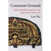 Common Ground: Tibetan Buddhist Expansion and Qing China's Inner Asia - Paperback