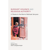 Buddhist Violence and Religious Authority: A Tribute to the Work of Michael Jerryson - Hardcover