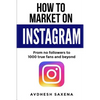 How to Market on Instagram: From No followers to 1000 true fans and beyond - Paperback